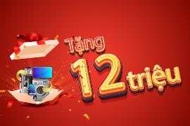 Tặng đến 12 triệu