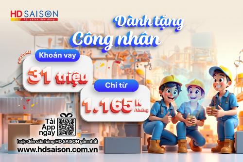 Dành tặng Công nhân - Vay đến 31 triệu, thanh toán chỉ từ 1.165k/tháng